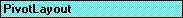 PivotLayout-Objekt